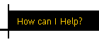 How can I Help?